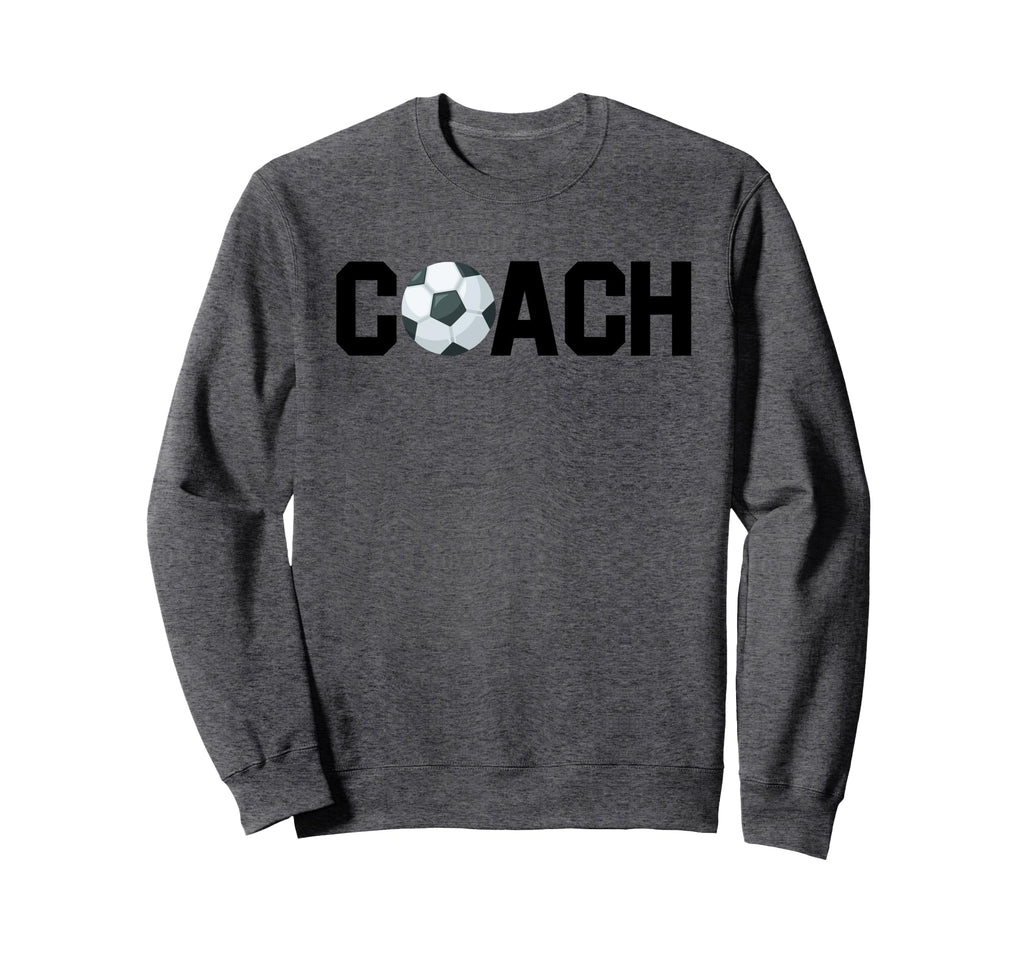 Soccer Coach Funny Football Sweatshirt - Fun Novelty Design Men Women - T-Shirt, Sweatshirt, Hoodie