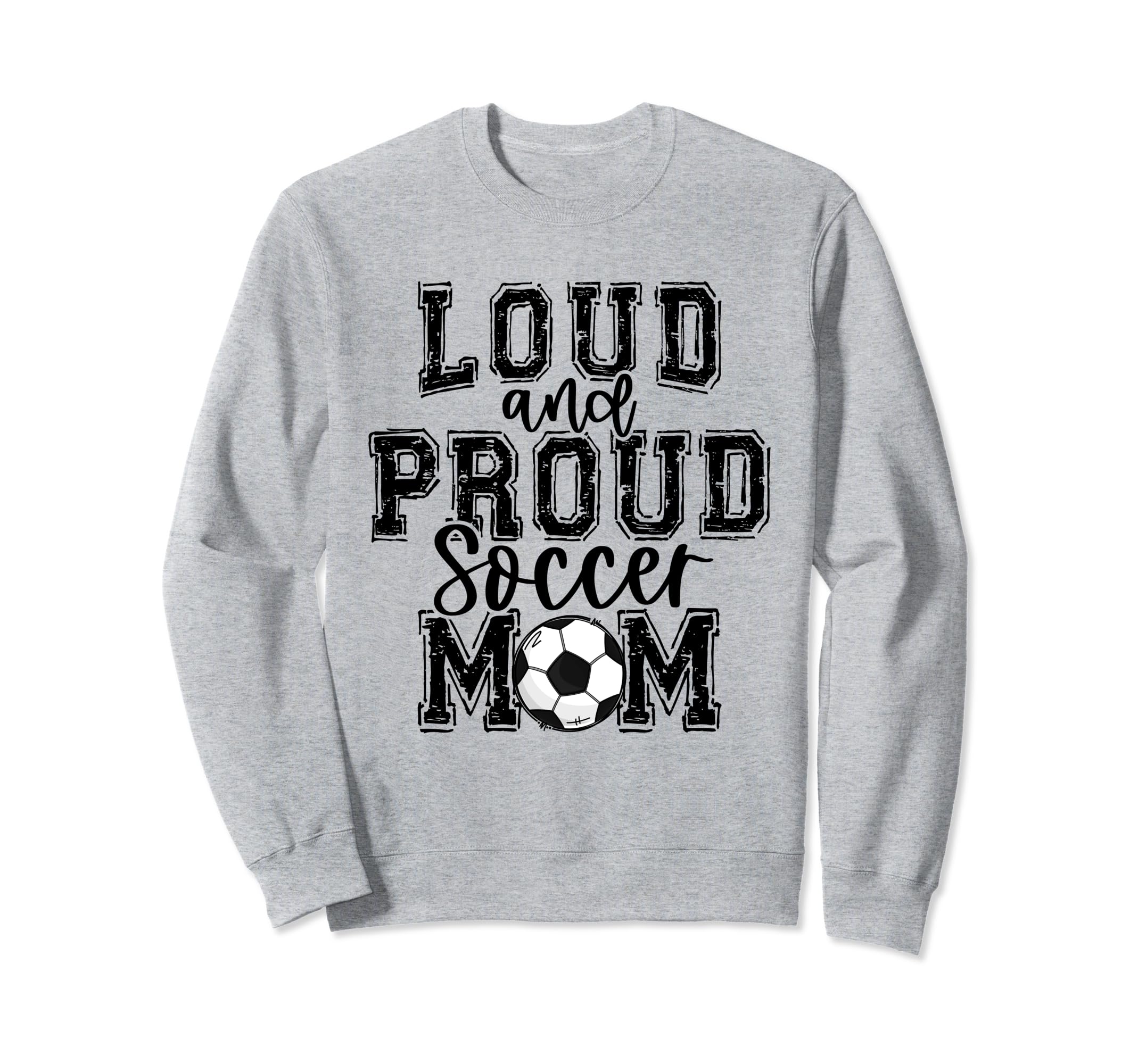 Soccer Mom Loud Proud Soccer Sweatshirt - Fun Novelty Design Men Women - T-Shirt, Sweatshirt, Hoodie