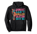 Roller Skating Skate 1970S Sorry Cant Hoodie - Minimalist Print for Adults - T-Shirt, Sweatshirt, Hoodie