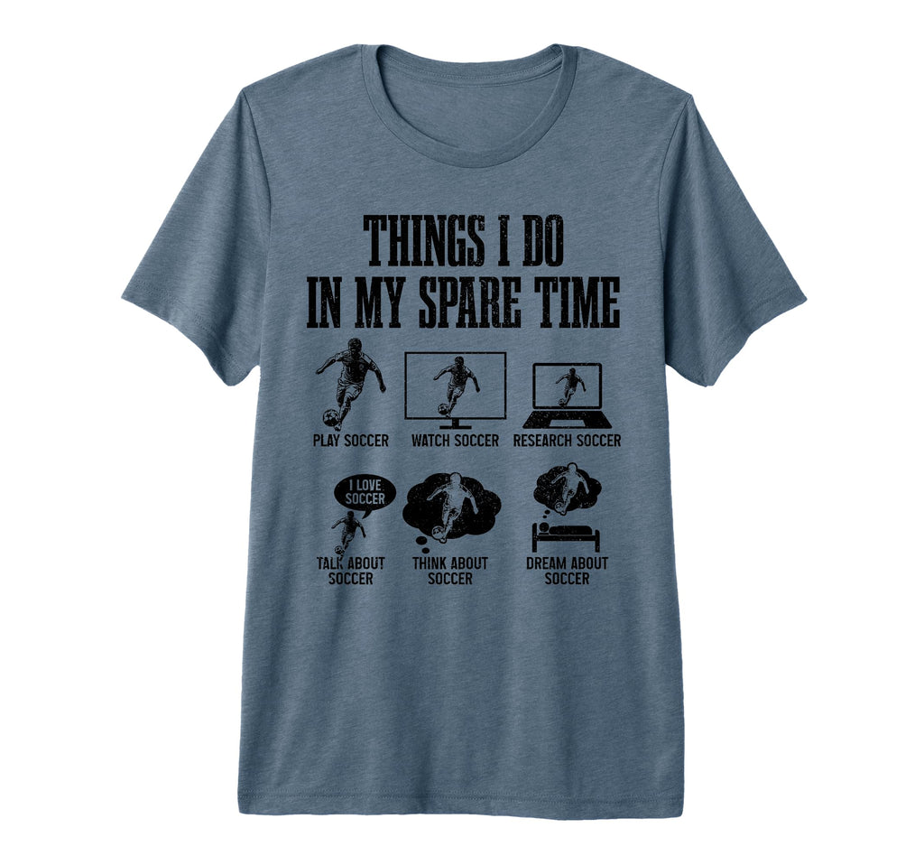 Soccer Things I Do My Spare Time Funny T-Shirt - Custom Art Print Unisex - T-Shirt, Sweatshirt, Hoodie