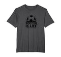Soccer Coach Soccer Is Life Rest Is T-Shirt - Fun Novelty Design Unisex - T-Shirt, Sweatshirt, Hoodie