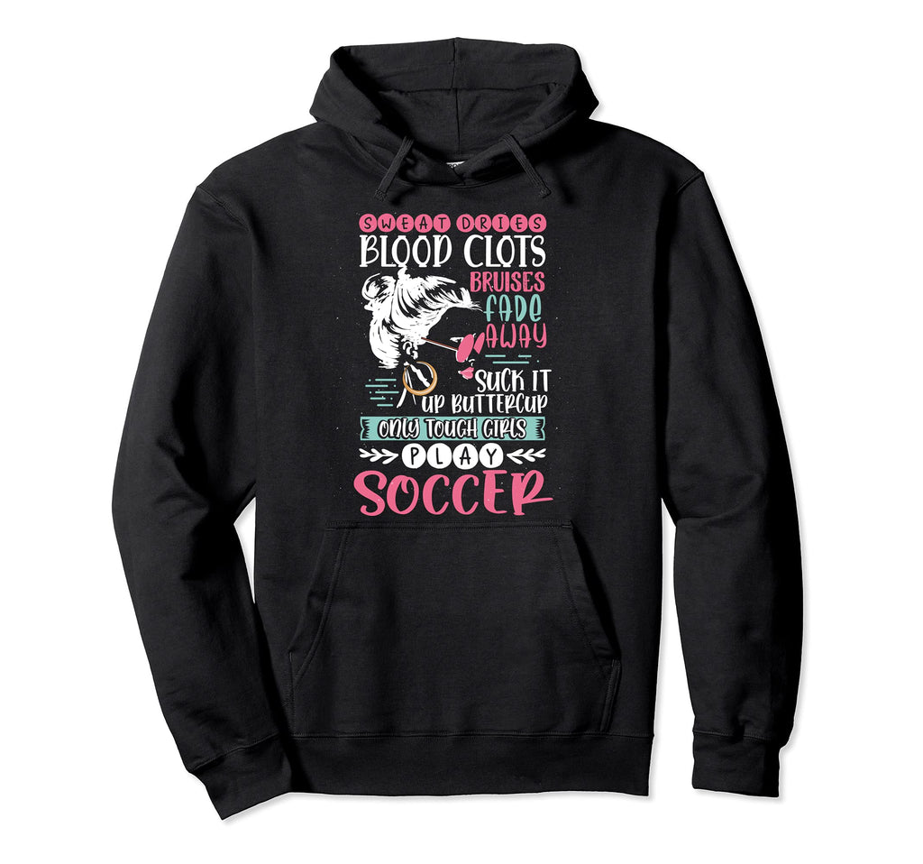 Only Tough Play Soccer Funny Soccer Player Hoodie - Streetwear Style Unisex - T-Shirt, Sweatshirt, Hoodie