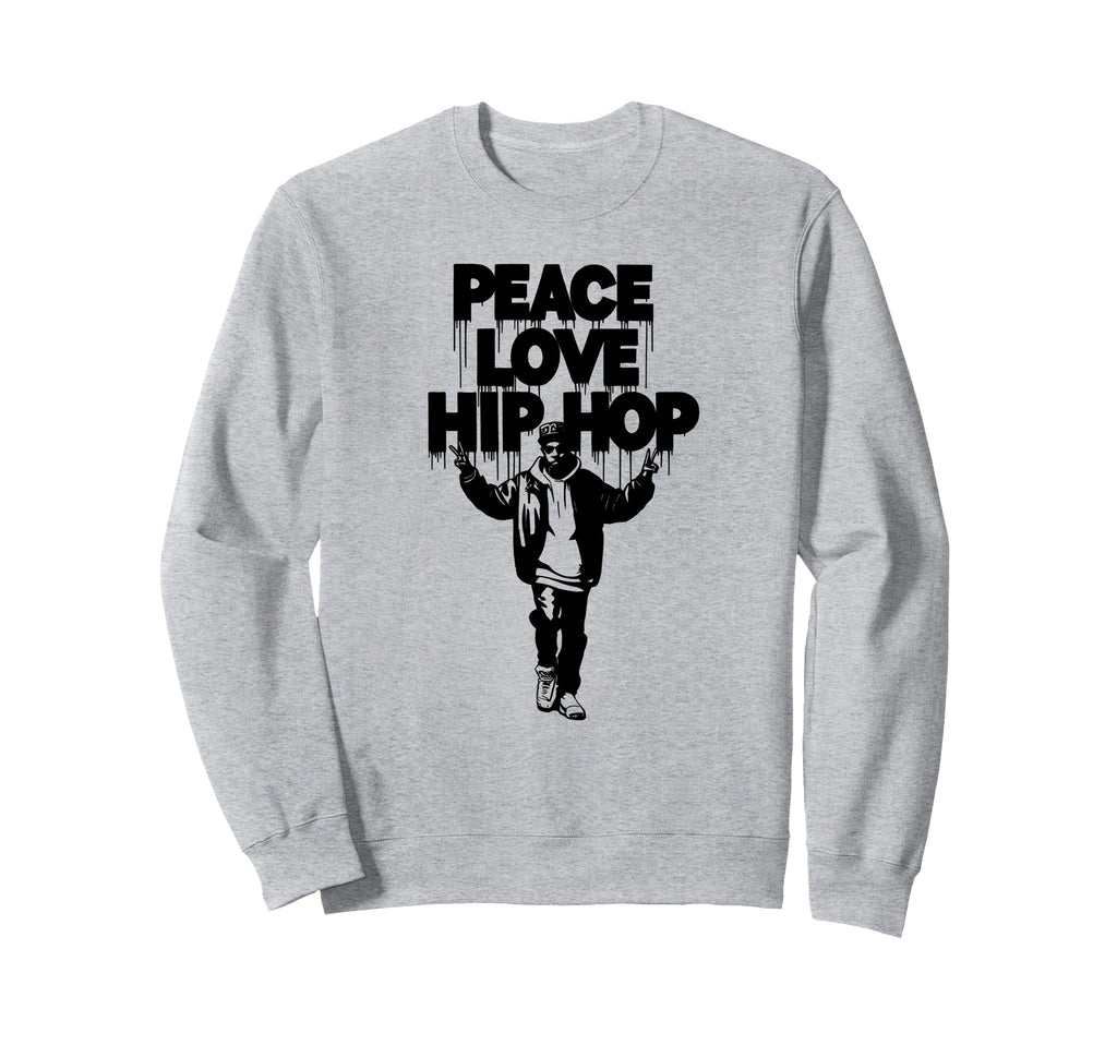 Peace Love Hip Hop Shirts Hip Hop Sweatshirt - Streetwear Style for Adults - T-Shirt, Sweatshirt, Hoodie