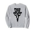 Peace Love Hip Hop Shirts Hip Hop Sweatshirt - Streetwear Style for Adults - T-Shirt, Sweatshirt, Hoodie