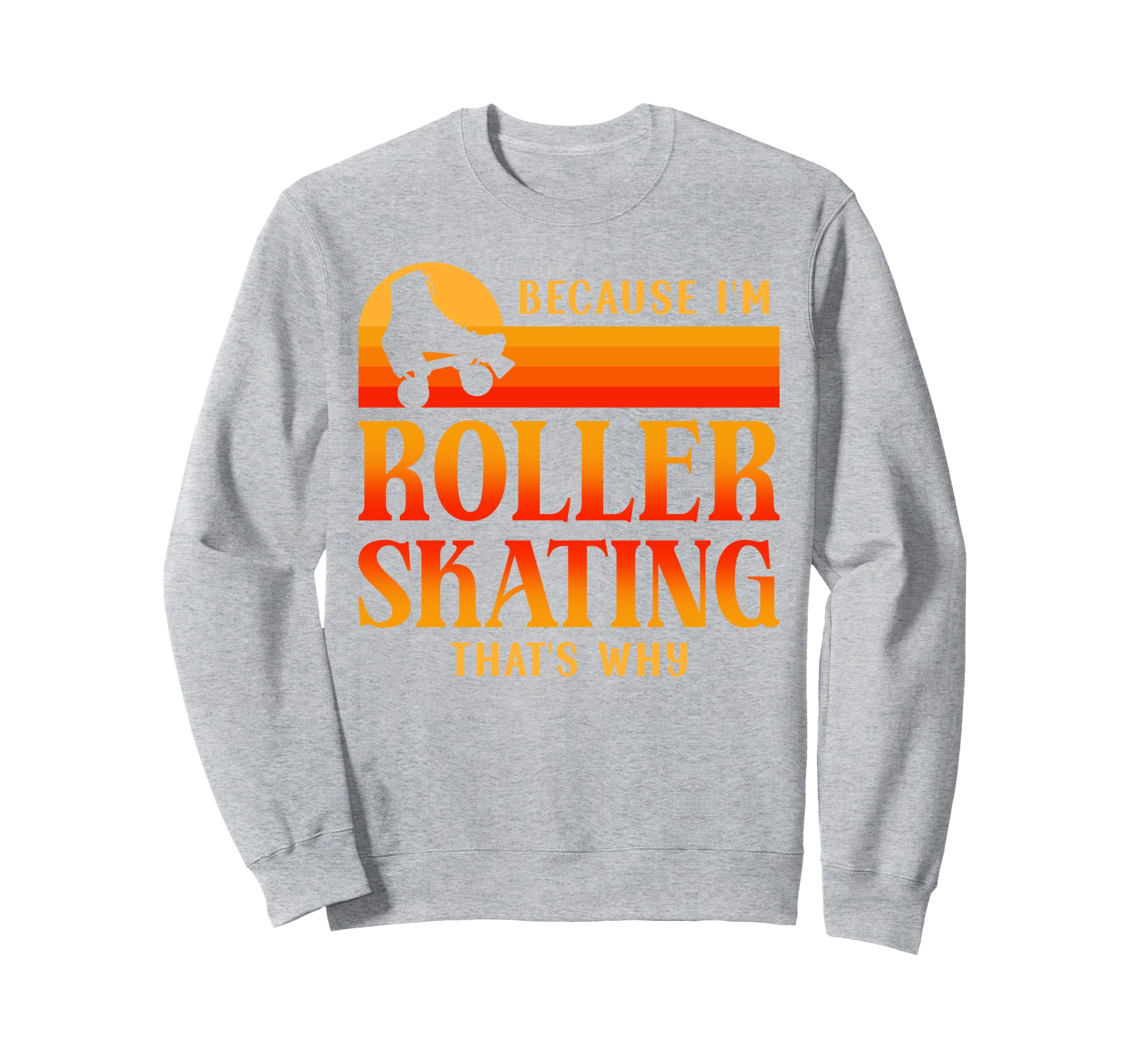 Roller Skating Skate 1970S Because Im Sweatshirt - Graphic Print Unisex - T-Shirt, Sweatshirt, Hoodie