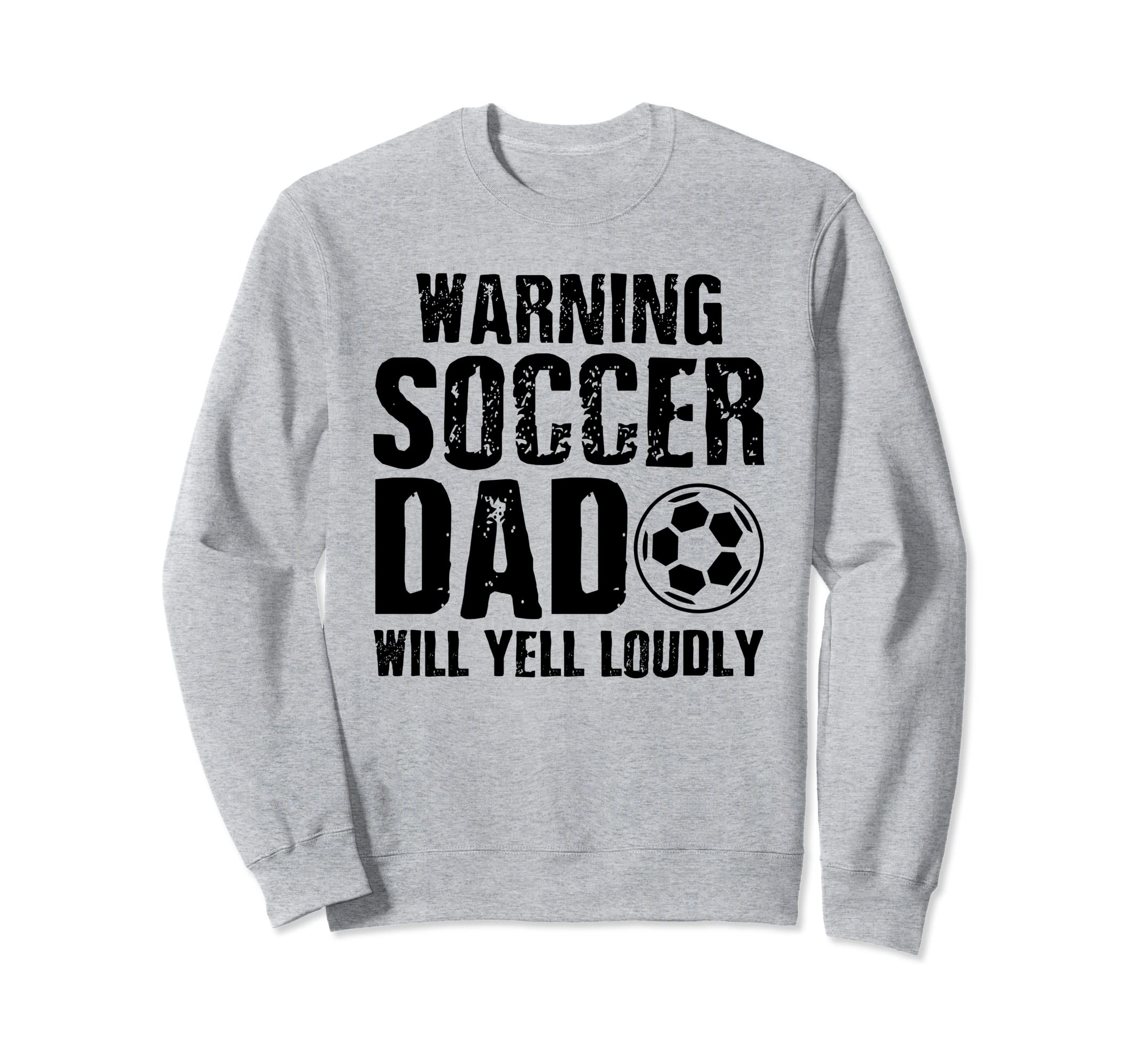 Warning Soccer Dad Will Yell Sweatshirt - Custom Art Print Men Women - T-Shirt, Sweatshirt, Hoodie