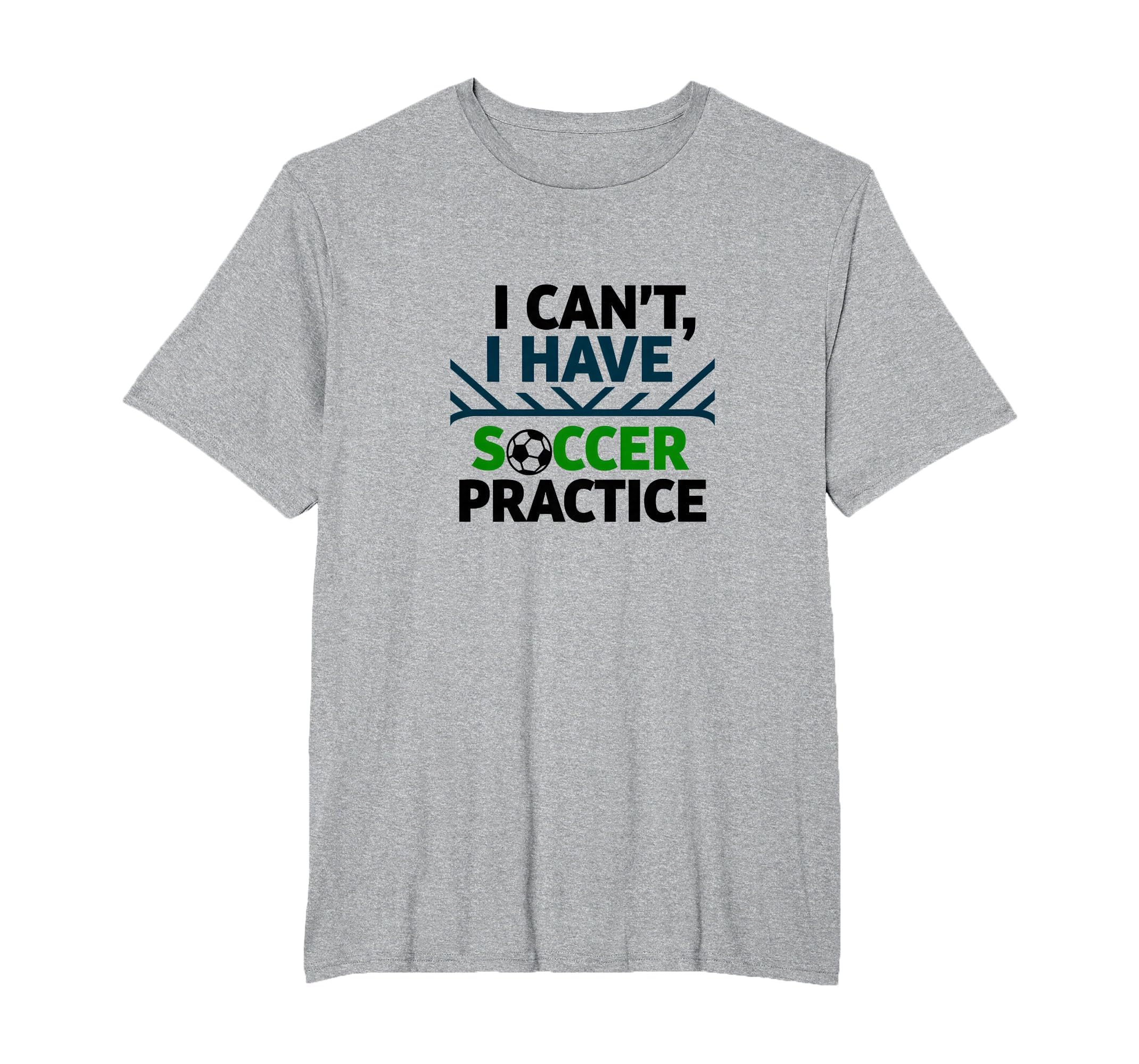 I Cant I Have Soccer Practice Coach T-Shirt - Custom Art Print Men Women - T-Shirt, Sweatshirt, Hoodie