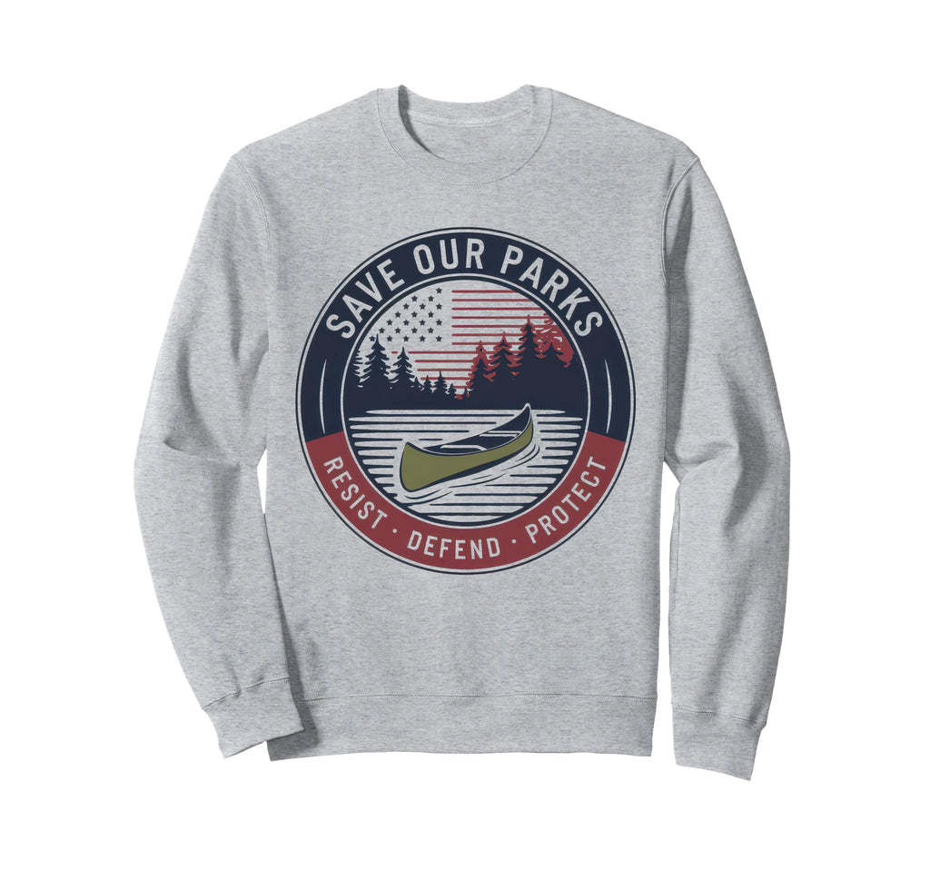 Save Our Parks Protect National Park Sweatshirt - Graphic Print Unisex - T-Shirt, Sweatshirt, Hoodie