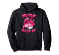 Glam Yes I Play Like Try To Keep Up Hoodie - Casual Everyday Wear Unisex - T-Shirt, Sweatshirt, Hoodie