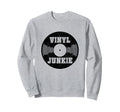 Vinyl Junkie Old School Music Dj Gift Sweatshirt - Streetwear Style Unisex - T-Shirt, Sweatshirt, Hoodie