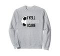 Funny Soccer Fan I Yell Because I Sweatshirt - Trendy Graphic Men Women - T-Shirt, Sweatshirt, Hoodie