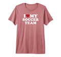 I Love My Soccer Team Tri Blend T-Shirt - Minimalist Print Men Women - T-Shirt, Sweatshirt, Hoodie
