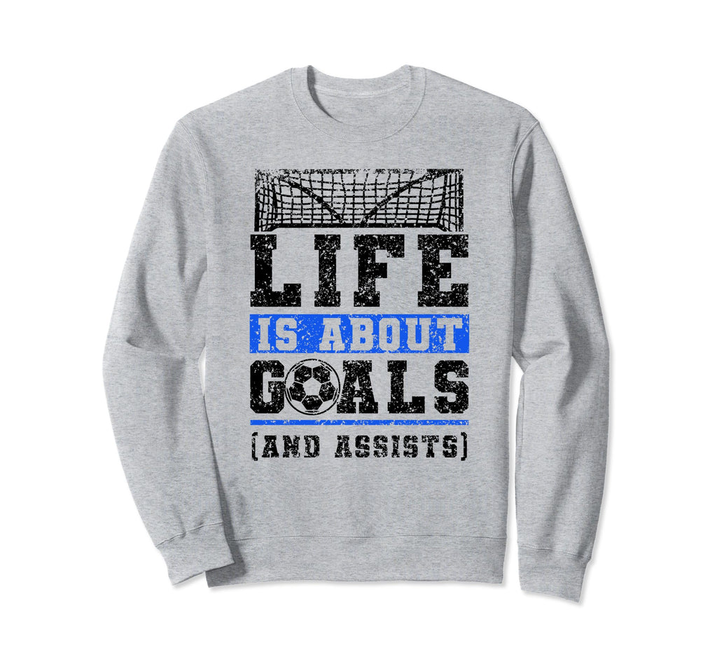 Life Is About Goals And Assists Sweatshirt - Fun Novelty Design Men Women - T-Shirt, Sweatshirt, Hoodie