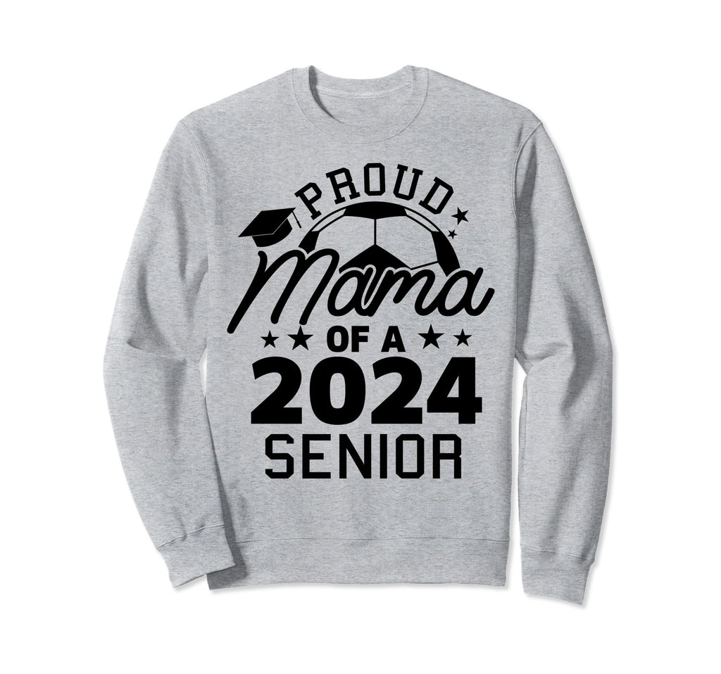 Proud Mama 2024 Senior Soccer Sweatshirt - Unique Graphic Men Women - T-Shirt, Sweatshirt, Hoodie