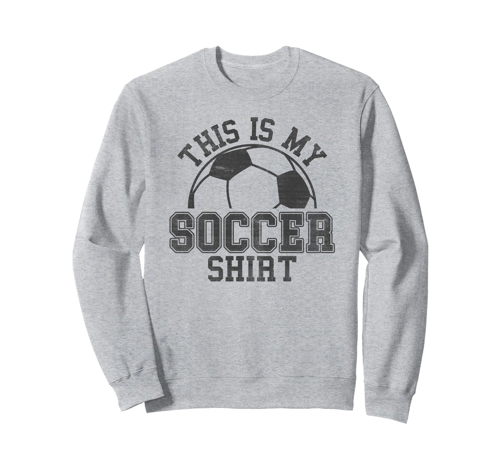 Trendy This Is My Soccer Sweatshirt - Fun Novelty Design for Adults - T-Shirt, Sweatshirt, Hoodie
