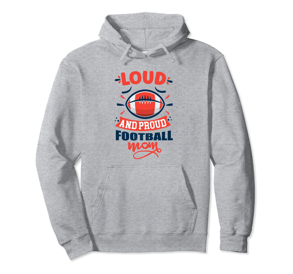 Loud And Proud Football Mom Funny Hoodie - Fun Novelty Design for Adults - T-Shirt, Sweatshirt, Hoodie