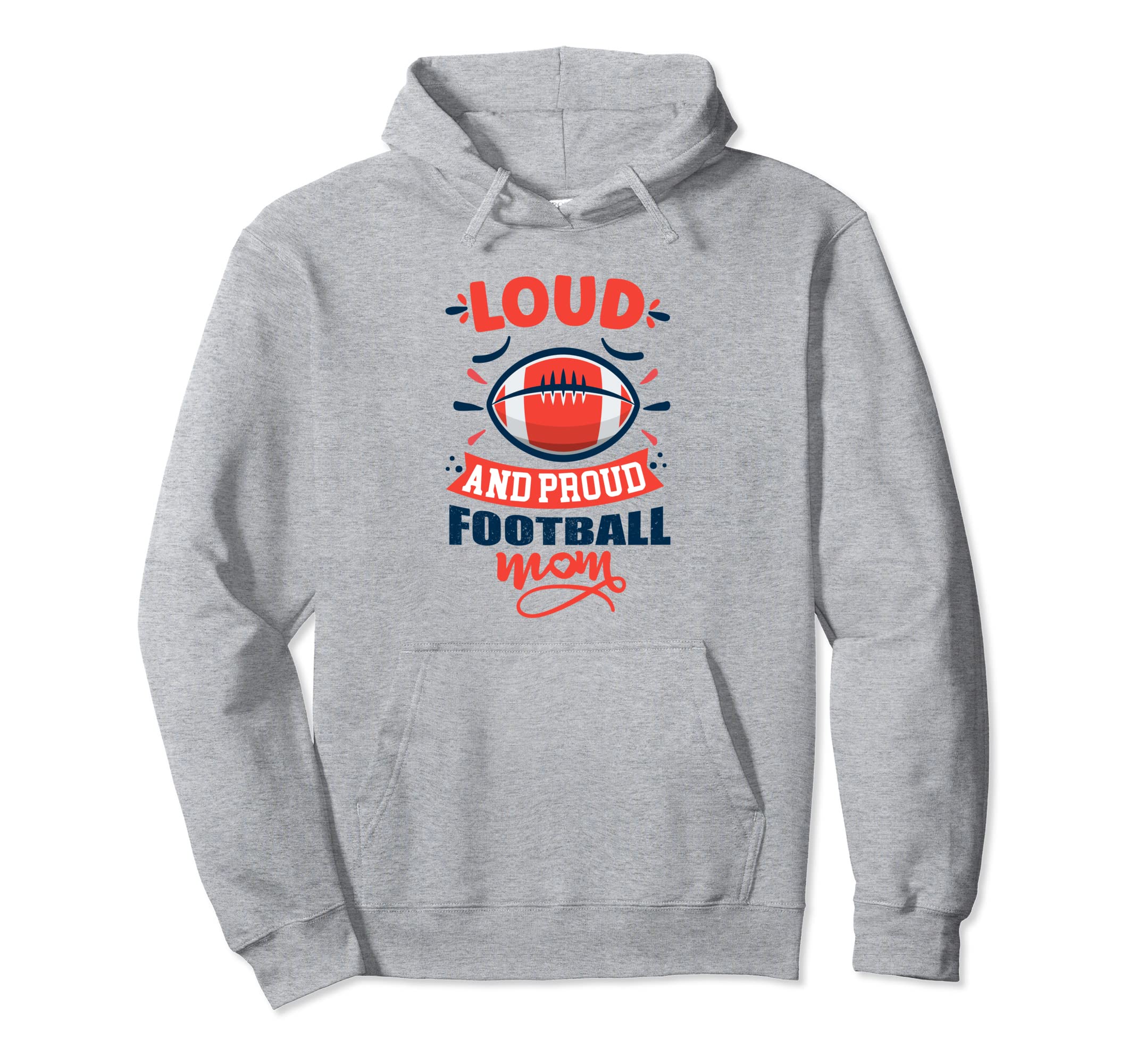 Loud And Proud Football Mom Funny Hoodie - Fun Novelty Design for Adults - T-Shirt, Sweatshirt, Hoodie