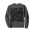 I Love My Super Hot Footballer Sweatshirt - Streetwear Style for Adults - T-Shirt, Sweatshirt, Hoodie