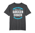 Funny Soccer Coach Thank You Gift T-Shirt - Fun Novelty Design Men Women - T-Shirt, Sweatshirt, Hoodie