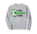 I Yell Because I Care Soccer Dad Sweatshirt - Novelty Apparel Men Women - T-Shirt, Sweatshirt, Hoodie