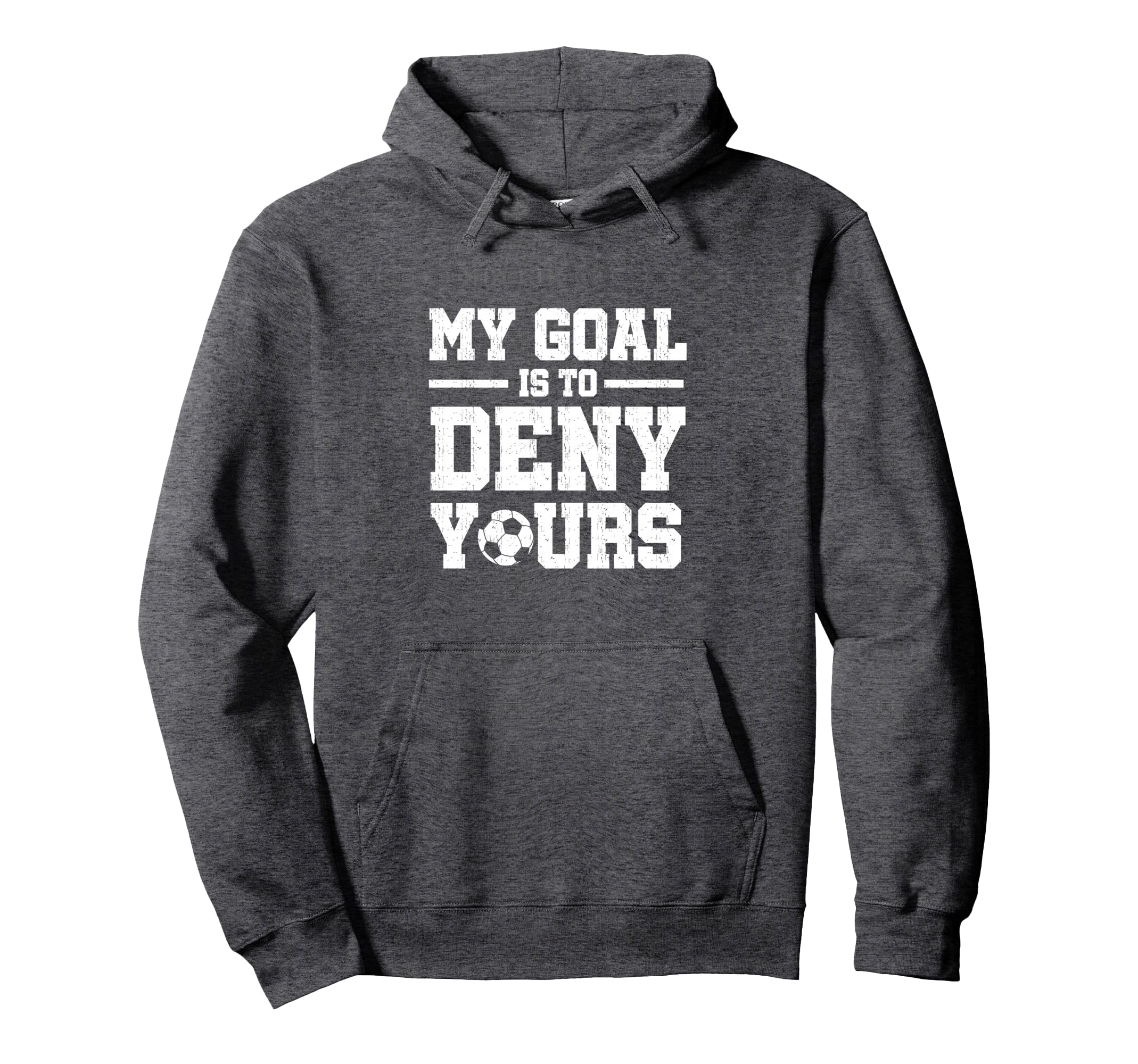My Goal Is To Deny Yours Soccer Goalkeeper Hoodie - Streetwear Style Unisex - T-Shirt, Sweatshirt, Hoodie