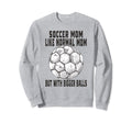 Soccer Game Day Soccer Mom Like Normal Sweatshirt - Trendy Graphic Unisex - T-Shirt, Sweatshirt, Hoodie