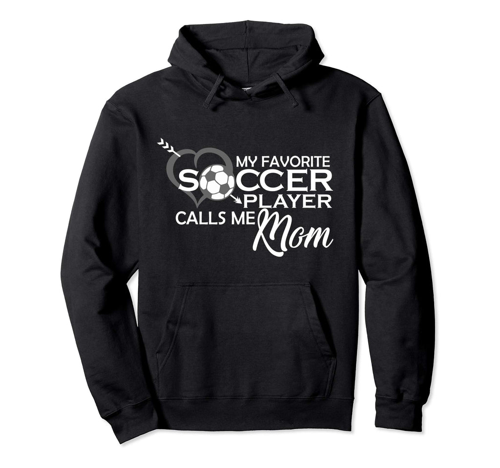 My Favorite Soccer Player Calls Me Mom Hoodie - Trendy Graphic Men Women - T-Shirt, Sweatshirt, Hoodie