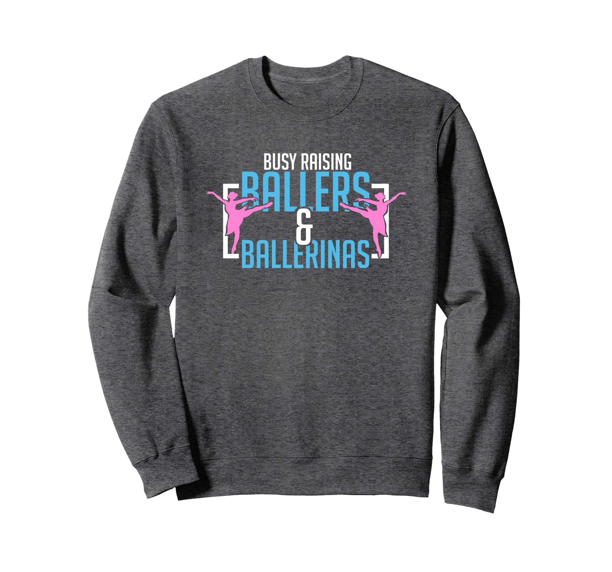 Ballet Busy Raising Ballers Sweatshirt - Minimalist Print Men Women - T-Shirt, Sweatshirt, Hoodie