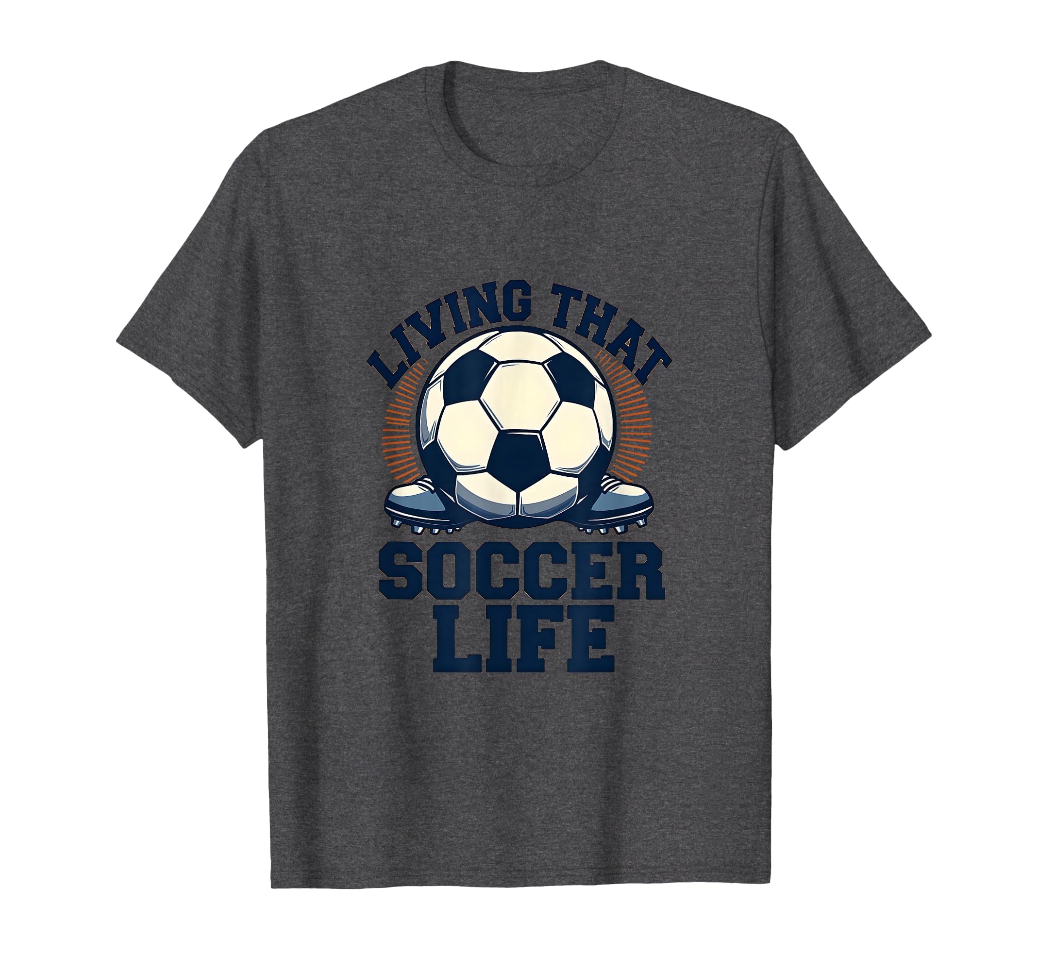 Living That Soccer Life Dad T-Shirt - Novelty Apparel Men Women - T-Shirt, Sweatshirt, Hoodie