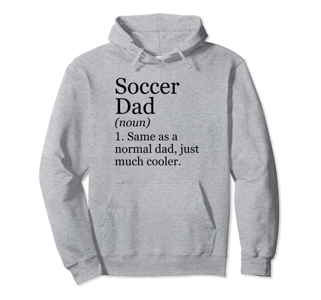 Soccer Dad Definition Funny Sarcastic Hoodie - Trendy Graphic Men Women - T-Shirt, Sweatshirt, Hoodie