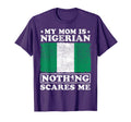 My Mom Is Nigerian Nothing Scares Me T-Shirt - Trendy Graphic Men Women - T-Shirt, Sweatshirt, Hoodie