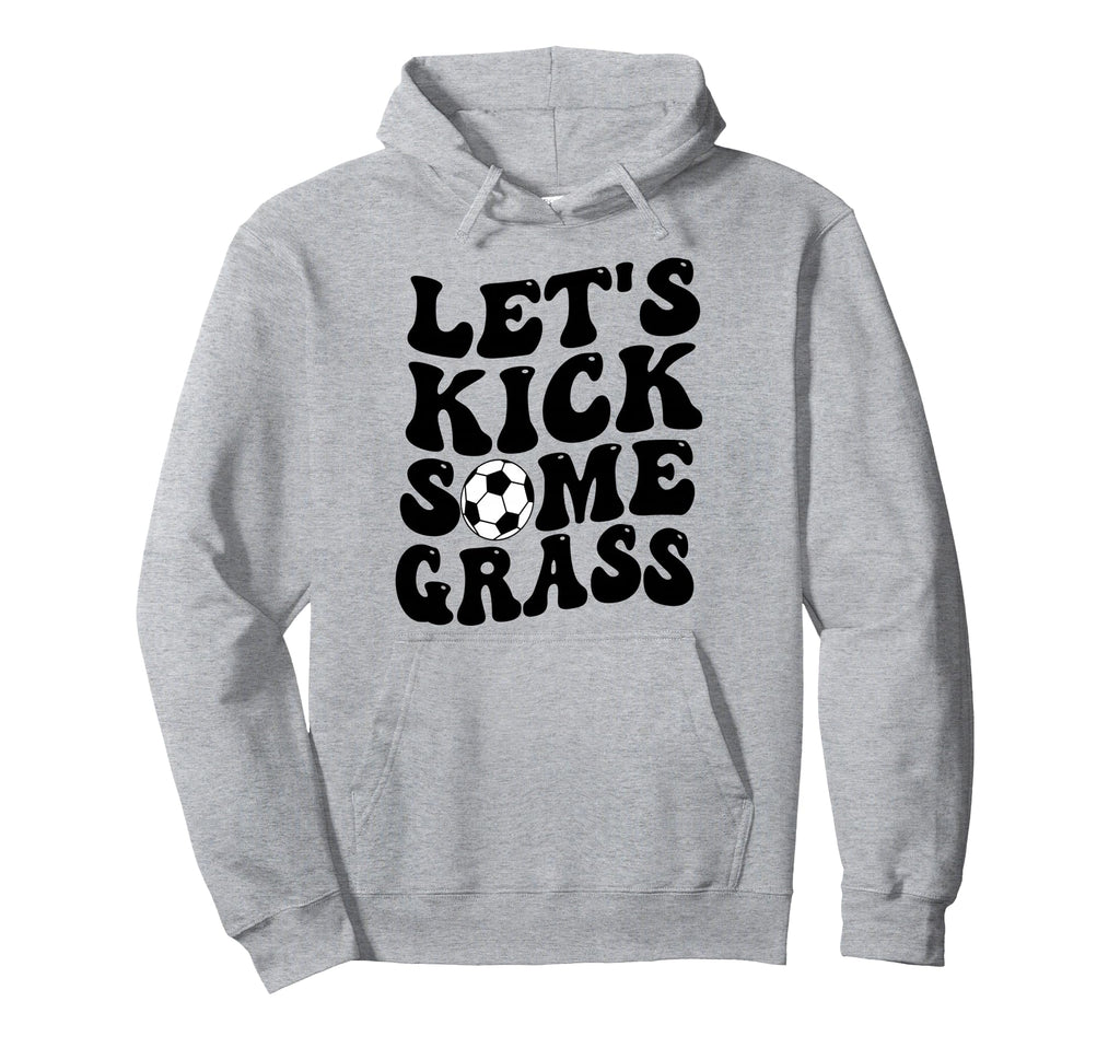 Funny Soccer Mom Lets Kick Some Grass Hoodie - Streetwear Style Men Women - T-Shirt, Sweatshirt, Hoodie