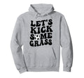 Funny Soccer Mom Lets Kick Some Grass Hoodie - Streetwear Style Men Women - T-Shirt, Sweatshirt, Hoodie