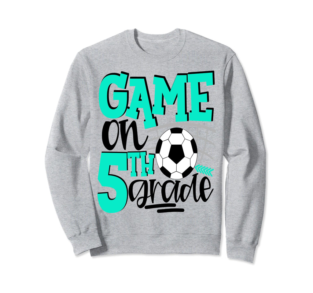 5Th Grade Soccer First Day School Sweatshirt - Streetwear Style for Adults - T-Shirt, Sweatshirt, Hoodie