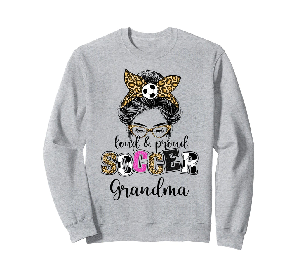 Loud And Proud Soccer Grandma Messy Sweatshirt - Graphic Print Men Women - T-Shirt, Sweatshirt, Hoodie