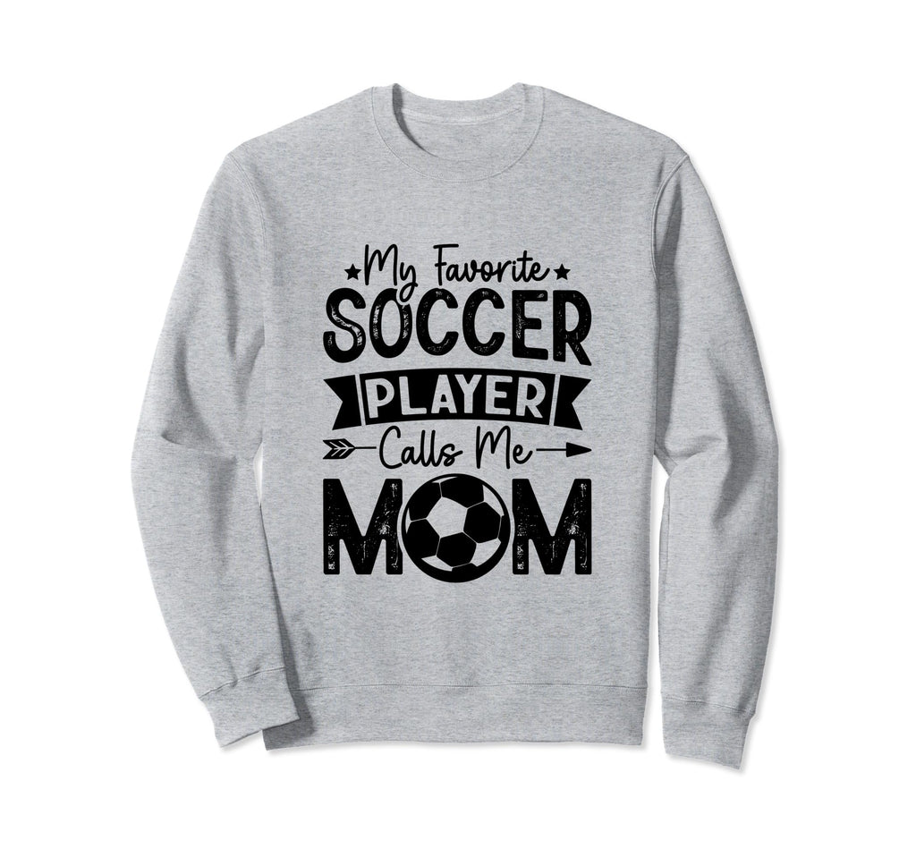 My Favorite Soccer Player Calls Me Sweatshirt - Unique Graphic Men Women - T-Shirt, Sweatshirt, Hoodie