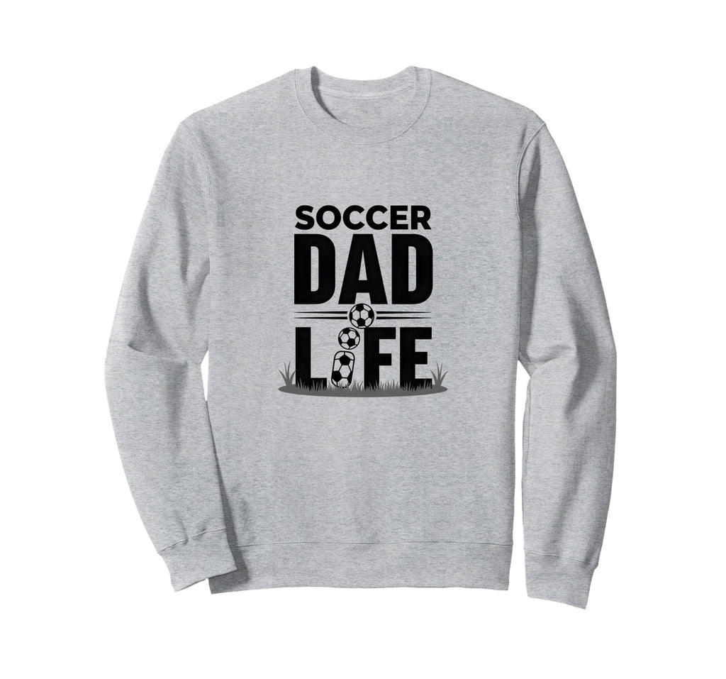 Soccer Dad Life Proud Sideline Sweatshirt - Novelty Apparel Unisex - T-Shirt, Sweatshirt, Hoodie