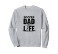 Soccer Dad Life Proud Sideline Sweatshirt - Novelty Apparel Unisex - T-Shirt, Sweatshirt, Hoodie