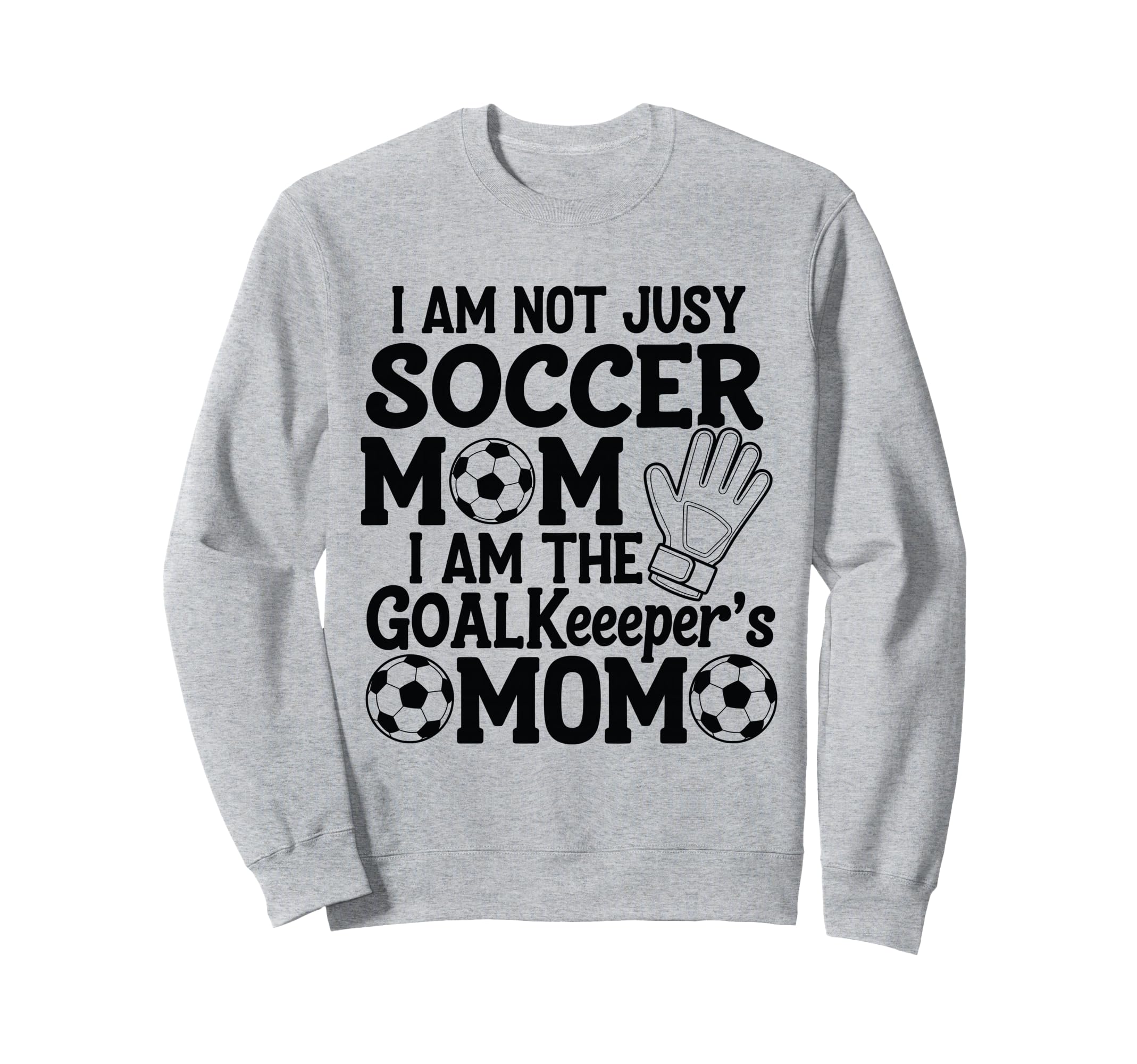 I Am Not Just Soccer Mom I Am Sweatshirt - Novelty Apparel Men Women - T-Shirt, Sweatshirt, Hoodie