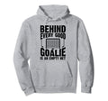 Behind Every Good Goalie Is Empty Net Funny Hoodie - Unique Graphic Unisex - T-Shirt, Sweatshirt, Hoodie