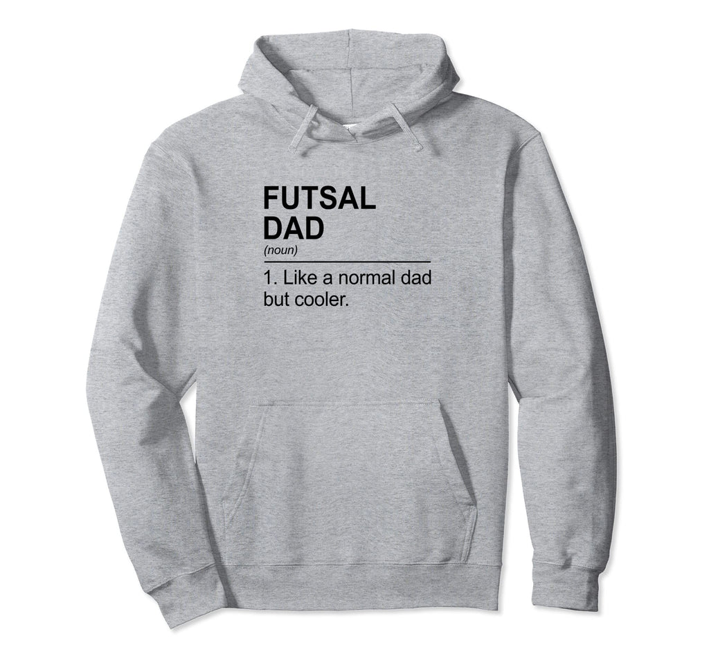 Futsal Dad Indoor Soccer Player Hoodie - Fun Novelty Design Men Women - T-Shirt, Sweatshirt, Hoodie