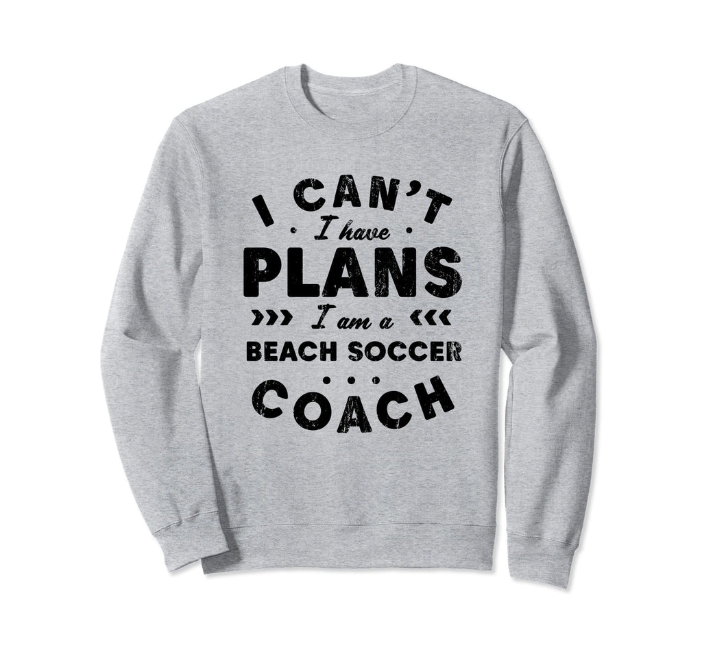 I Cant I Have Plans Beach Soccer Sweatshirt - Minimalist Print for Adults - T-Shirt, Sweatshirt, Hoodie
