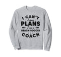 I Cant I Have Plans Beach Soccer Sweatshirt - Minimalist Print for Adults - T-Shirt, Sweatshirt, Hoodie