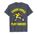 Train Hard Play Harder Soccer T-Shirt - Novelty Apparel for Adults - T-Shirt, Sweatshirt, Hoodie