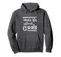 Soccer Life Without Goals Hoodie - Minimalist Print Men Women - T-Shirt, Sweatshirt, Hoodie