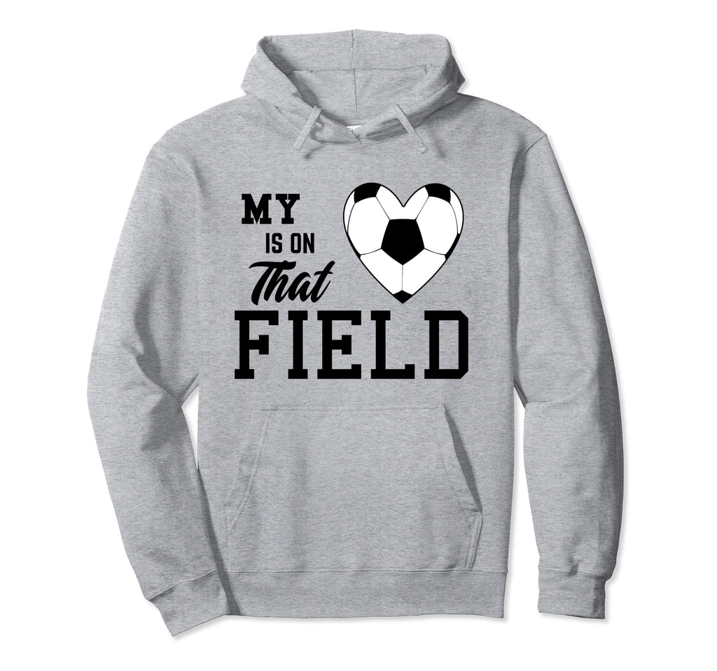My Heart Is That Field Soccer Moms Dads Hoodie - Streetwear Style Unisex - T-Shirt, Sweatshirt, Hoodie