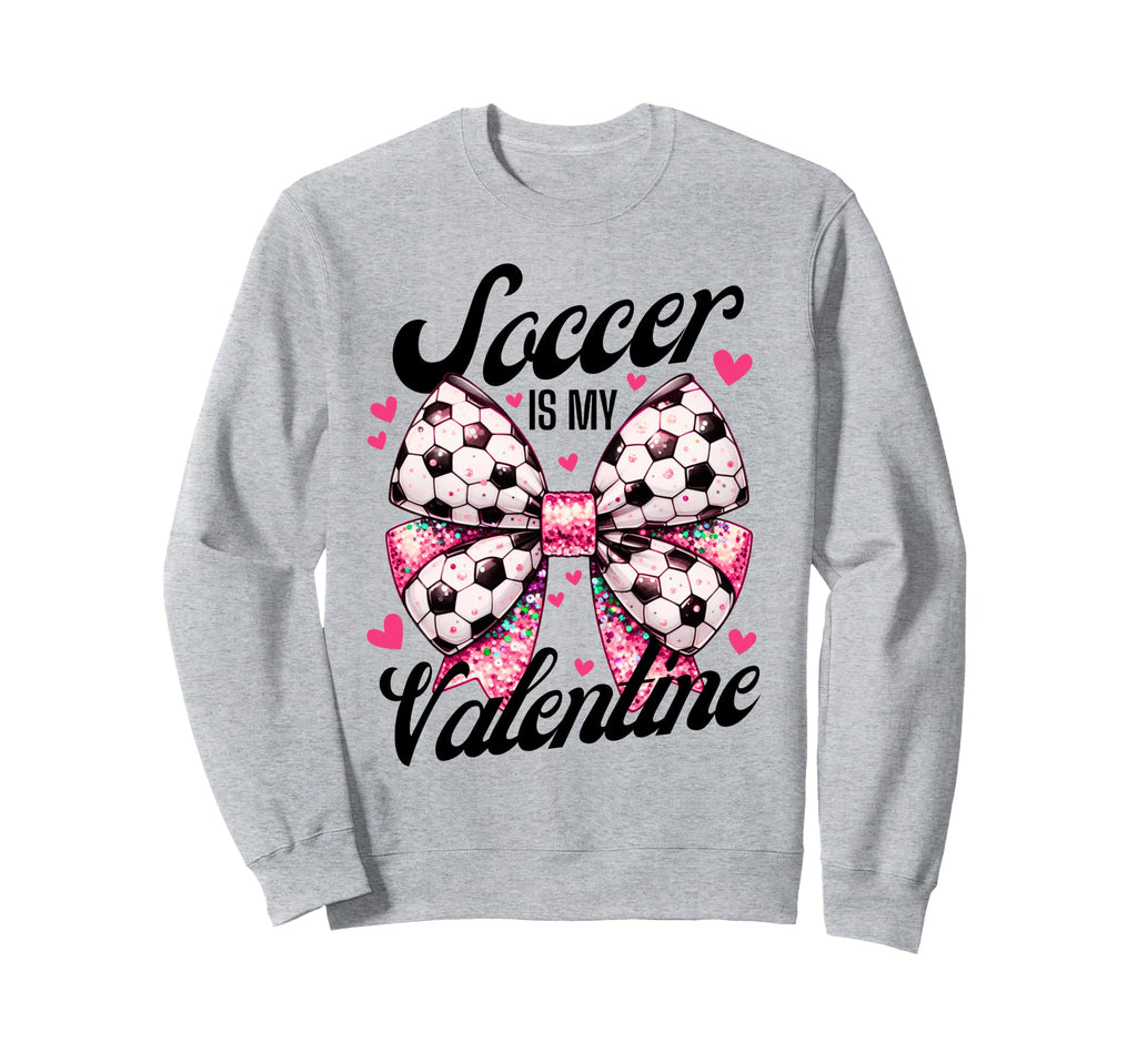 Soccer Is My Valentine Coquette Bow Sweatshirt - Unique Graphic Men Women - T-Shirt, Sweatshirt, Hoodie
