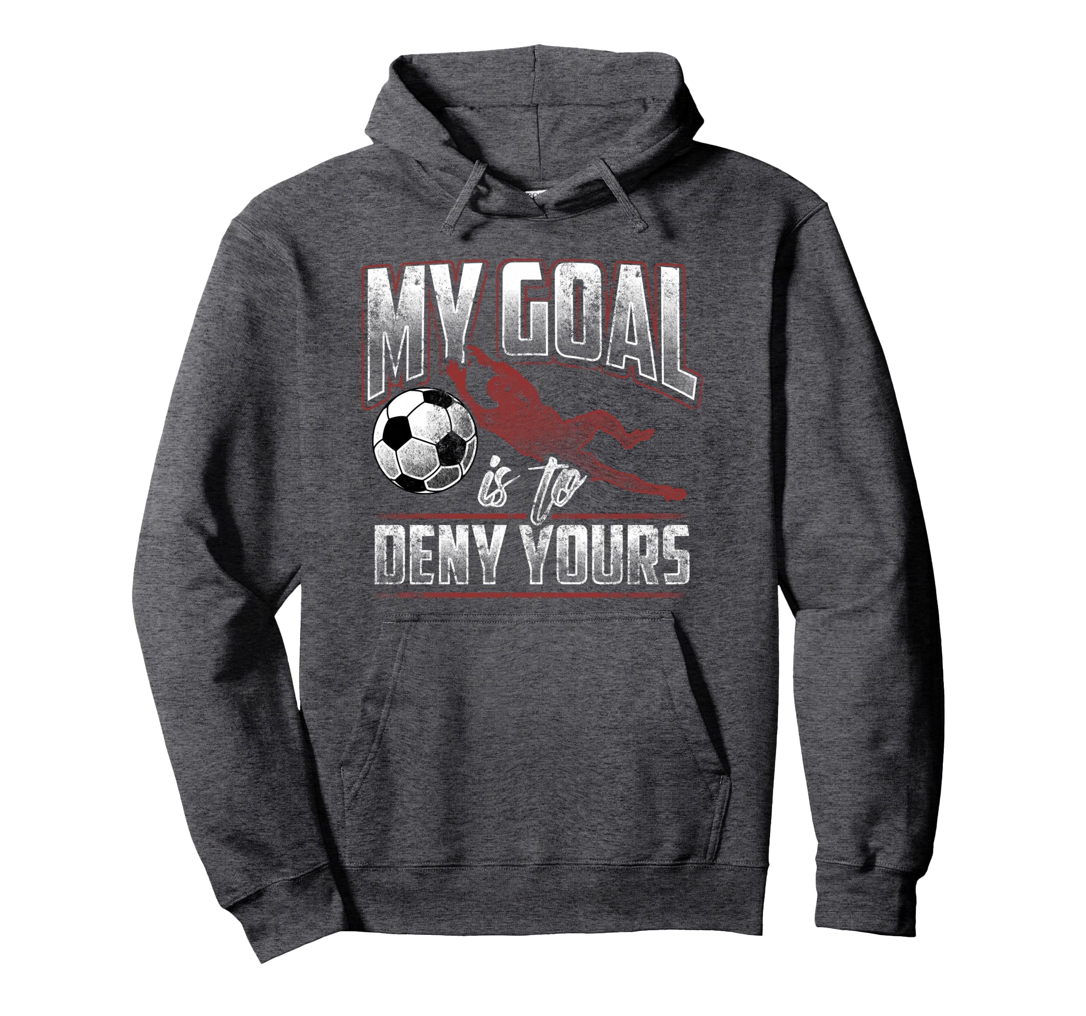 My Goal Is To Deny Yours Soccer Goalkeeper Hoodie - Unique Graphic Unisex - T-Shirt, Sweatshirt, Hoodie