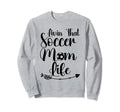 Living That Soccer Mom Life Funny Sweatshirt - Custom Art Print Men Women - T-Shirt, Sweatshirt, Hoodie