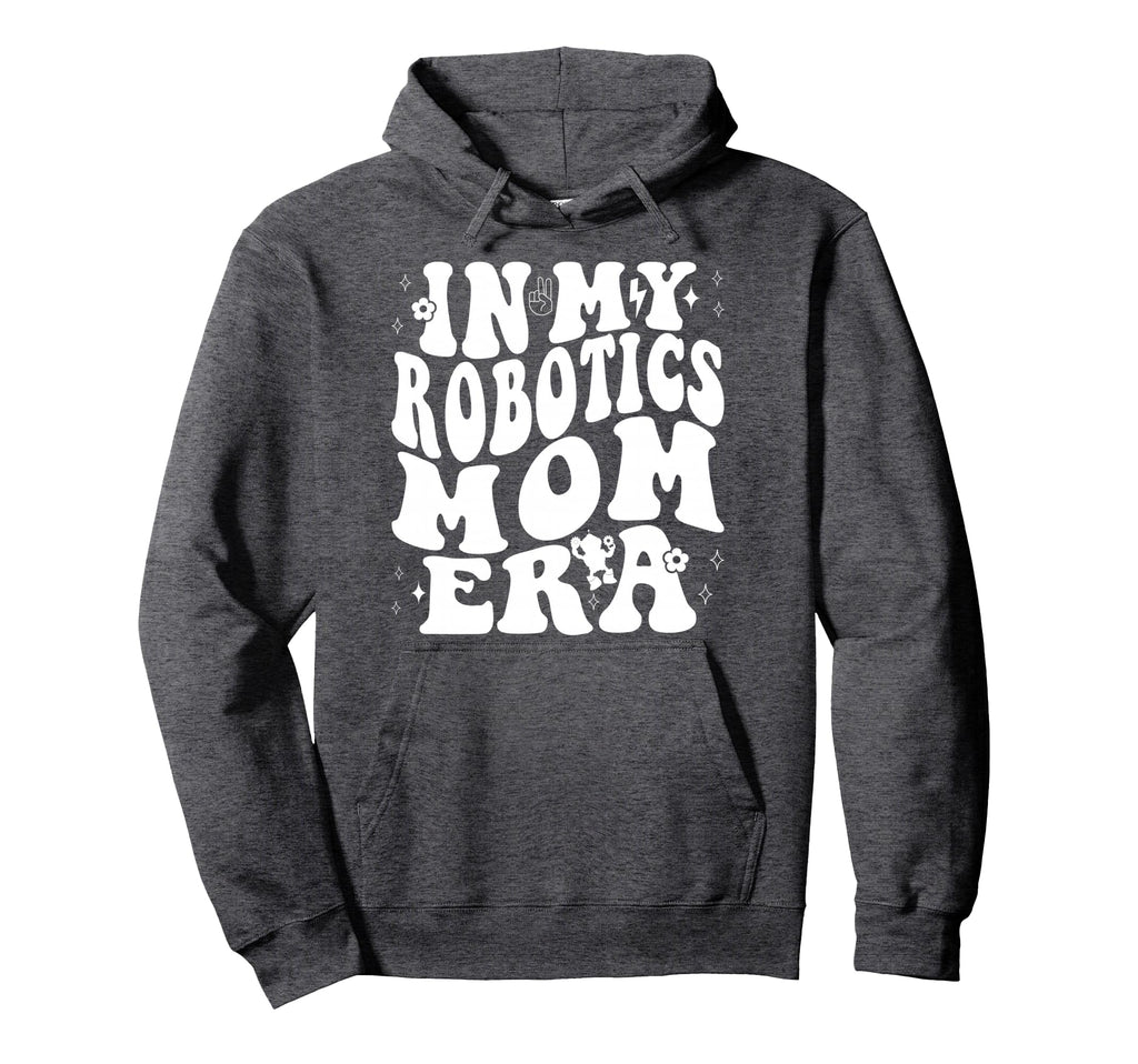 My Robotics Mom Era Robot Machine Sweatshirt - Novelty Apparel Unisex - T-Shirt, Sweatshirt, Hoodie